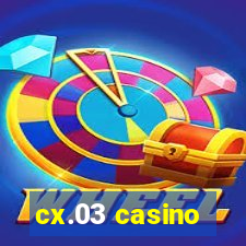 cx.03 casino